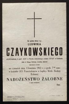 Za spokój duszy ś. p. Ludwika Czaykowskiego artysty-malarza [...] jako w drugą bolesną rocznicę śmierci odprawione zostanie we czwartek dnia 4 kwietnia 1963 r. [...] Nabożeństwo żałobne [...]
