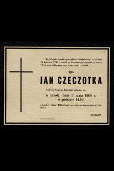 W głębokim smutku pogrążeni zawiadamiamy, że w dniu 30 kwietnia 1969 r. zmarł [...] śp. Jan Czeczotka [...]