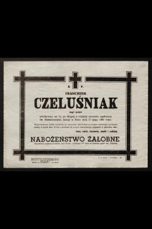 Ś. P. Franciszek Czeluśniak [...] zasnął w Panu dnia 17 maja 1961 roku [...]