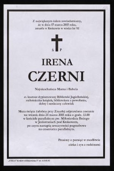 Z największym żalem zawiadamiamy, że w dniu 17 marca 2015 roku, zmarła w Krakowie w wieku lat 92 ś. p. Irena Czerni [...] st. kustosz dyplomowany Biblioteki Jagiellońskiej [...]