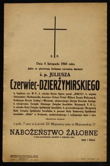 Ś. P. dnia 8 listopada 1960 roku jako w pierwszą bolesną rocznicę śmierci ś. p. Juliusza Czerwiec-Dzierżymirskiego [...] odprawione zostanie o godz. 7 rano w kościele XX. Misjonarzy przy ul. Misjonarskiej 37 Nabożeństwo Żałobne [...]