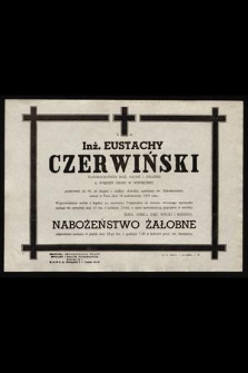 Ś. P. Inż. Eustachy Czerwiński [...] b. więzień obozu w Oświęcimiu [...] zasnął w Panu dnia 12 października 1970 roku [...]
