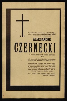 Z głębokim żalem zawiadamiamy, że 26. VI. 1984 r. zmarł w wieku lat 60 [...] ś. p. Aleksander Czernecki [...]