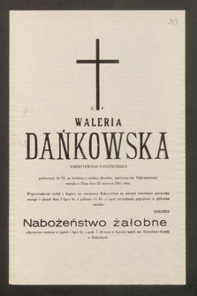 Ś. P. Waleria Dańkowska emerytowana nauczycielka przeżywszy lat 91, [...] zasnęła w Panu dnia 27 czerwca 1985 roku [...]