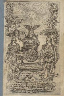 Conclusiones ex vniuersa Philosophia in Collegio Bru[n]sb[ergensis] propositæ Anno 1666 Sub auspicijs Prænobilis Magnifici ac G[ene]rosi Alberti Lvdovici Stanislawski a Seegut [...]