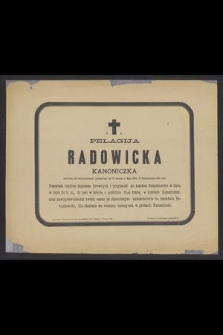 Ś. p. Pelagija Radowicka kanoniczka [...] zasnęła w Bogu dnia 21 października 1885 roku [...]