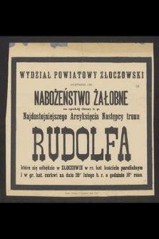 Wydział powiatowy złoczowski zaprasza na nabożeństwo żałobne za spokój duszy ś. p. najdostojniejszego Arcyksięcia następcy tronu Rudolfa, które się odbędzie w Złoczowie [...] na dniu 26go lutego b. r. [...]