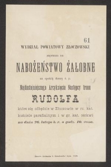 Wydział powiatowy złoczowski zaprasza na nabożeństwo żałobne za spokój duszy ś. p. Najdostojniejszego Arcyksięcia następcy tronu Rudolfa, które się odbędzie w Złoczowie [...] na dniu 26go lutego b. r. [...]