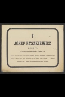 Ś. p. Józef Ryszkiewicz emeryt, zmarł w d. 29 października r. b. [...]