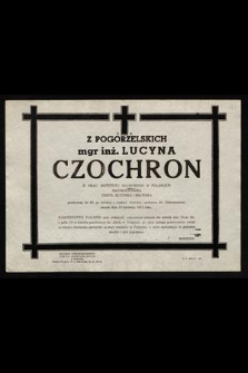 Ś. P. z Pogorzelskich mgr inż. Lucyna Czochron b. prac. Instytutu Naukowego w Puławach [...] zmarła dnia 14 kwietnia 1972 roku [...]