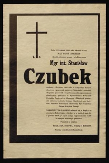 Dnia 23 kwietnia 1985 roku odszedł od nas [...] mgr inż. Stanisław Czubek [...]