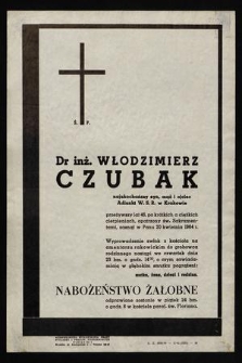 Ś. P. dr inż. Włodzimierz Czubak [...] adiunkt W. S. R. w Krakowie [...] zasnął w Panu 20 kwietnia 1964 r. [...]