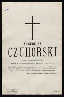 Ś. P. Eugeniusz Czuhorski artysta malarz i konserwator [...] zmarł w Krakowie dnia 17 lipca 1981 roku [...]