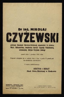 Dr inż. Mikołaj Czyżewski profesor Akademii Górniczo-Hutniczej, organizator i b. dziekan Wydz. Odlewnictwa [...] zmarł dnia 1 grudnia 1954 roku [...]