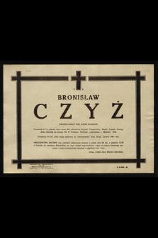 Ś. P. Bronisław Czyż [...] przeżywszy lat 58, zmarł nagle opatrzony św. Sakramentami, dnia 22-go czerwca 1981 roku [...]