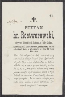 Ś. p. Stefan hr. Rostworowski [...] zakończył życie w Warszawie, w dniu 22 lipca 1889 roku [...]