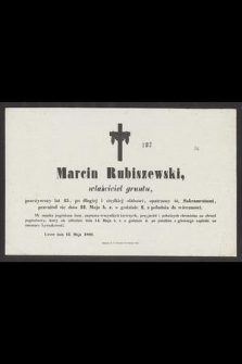 Marcin Rubiszewski [...] przeniósł się dnia 12. maja b. r. [...] do wieczności [...] : Lwów dnia 13. maja 1860