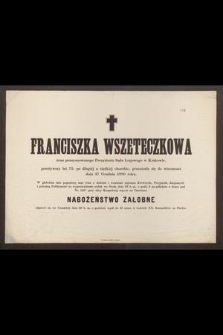 Franciszka Wszeteczkowa [...], przeżywszy lat 75, [...], przeniosła się do wieczności dnia 27 Grudnia 1880 roku
