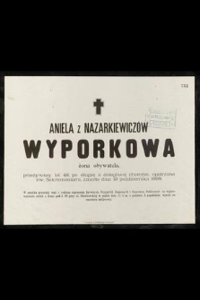 Aniale z Nazarkiewiczów Wyporkowa żona obywatela, przeżywszy lat 48, [...], zmarła dnia 19 października 1898