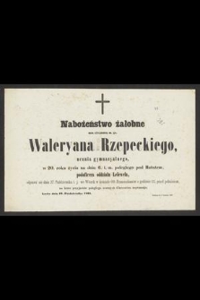 Nabożeństwo żałobne za duszę ś. p. Waleryana Rzepeckiego, ucznia gymnazyalnego [...] odprawi się dnia 27. października [...] : Lwów dnia 26. października 1863