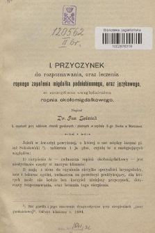 Przyczynek do rozpoznawania, oraz leczenia ropnego zapalenia migdałka podniebiennego, oraz językowego, ze szczególnem uwzględnieniem ropnia okołomigdałkowego