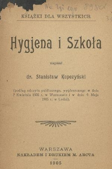 Hygjena i szkoła : (podług odczytu publicznego, wygłoszonego w dniu 7 kwietnia 1905 r. w Warszawie i w dniu 9 maja 1905 r. w Łodzi)