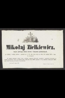 Mikołaj Zielkiewicz, kasyer głównego miasta Lwowa i Instytutu głuchoniemych [...] przeniósł się w 62. roku życia swego na dniu 30. Grudnia 1859 z rana do wieczności [...]