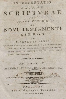 Interpretatio Sacrae Scripturae per omnes Veteris et Novi Testamenti libros. In T. 10, Jeremias, Threni, Barvch, Ezechiel