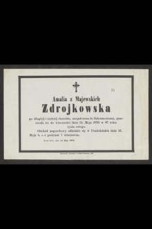 Amalia z Majewskich Zdrojkowska [...] przeniosła się do wieczności dnia 13. Maja 1876 w 67 roku życia swego [...]