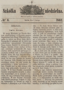 Szkółka Niedzielna : pismo czasowe poświęcone ludowi polskiemu. 1862, nr 6