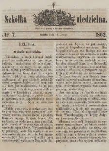 Szkółka Niedzielna : pismo czasowe poświęcone ludowi polskiemu. 1862, nr 7