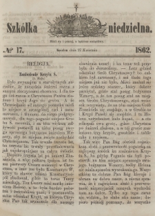 Szkółka Niedzielna : pismo czasowe poświęcone ludowi polskiemu. 1862, nr 17