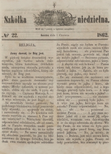 Szkółka Niedzielna : pismo czasowe poświęcone ludowi polskiemu. 1862, nr 22