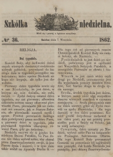 Szkółka Niedzielna : pismo czasowe poświęcone ludowi polskiemu. 1862, nr 36