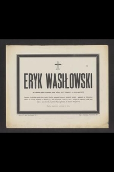 Ś. P. Eryk Wasiłowski [...] zasnął w Bogu, dnia 17 Listopada b. m., przeżywszy lat 33 [...]
