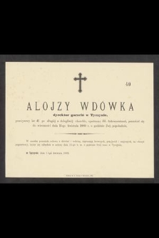 Alojzy Wdówka dyrektor gorzelń w Tyczynie, przeżywszy lat 41 [...] przeniósł się do wieczności dnia 11-go kwietnia 1889 r. [...]