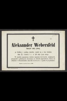 Aleksander Webersfeld Nauczyciel szkoły głównej [...] rozstał się z tem światem dnia 21. Czerwca b. r. w 48 roku życia swego [...]