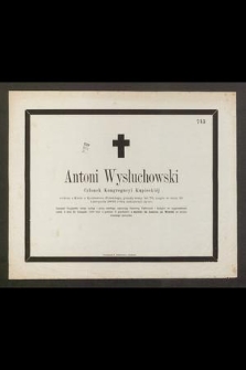 Antoni Wysłuchowski Członek Kongregacji Kupieckiej [...], przeżywszy lat 76, nagle w dniu 19 Listopada 1866 roku zakończył życie