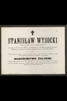 Stanisław Wysocki Właściciel dóbr, Poseł do Rady Państwa, [...], zakończył życie d. 19 Marca 1898 r.