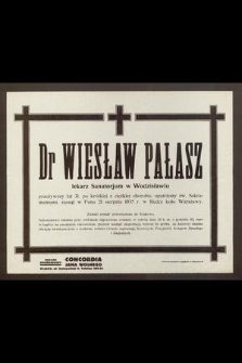 Dr Wiesław Pałasz lekarz Sanatorjum w Wodzisławiu przeżywszy lat 31 [...] zasnął w Panu 21 sierpnia 1935 r. w Rudce koło Warszawy [...]