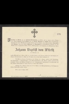 Johann Baptist von Würth [...] den 2. Jänner 1889 [...] im Alter von 78 Jahren selig in dem Herrn entschlafen ist [...]