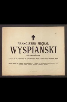 Franciszek Michał Wyspiański artysta-rzeźbiarz, w wieku lat 64, [...], zasnął w Panu dnia 10 listopada 1901 r.