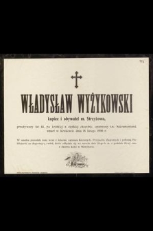 Władysław Wyżykowski kupiec i obywatel m. Strzyżowa, przeżywszy lat 44, [...] zmarł w Krakowie dnia 18 lutego 1900 r.