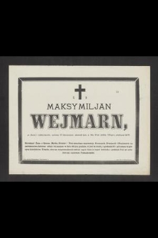 Ś. P. Maksymiljan Wejmarn [...] zakończył życie w dniu 27-ym 1885-go r., przeżywszy lat 28 [...]
