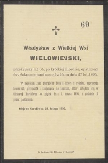 Władysław z Wielkiej Wsi Wielowieyski, przeżywszy lat 64 [...] zasnął w Panu dnia 27 lut. 1895 [...]