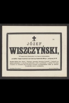 Ś. P. Józef Wiszczyński, Właściciel Żiemski Gubernji Mińskiej [...] zmarł dnia 15-go Października 1885-go r. przeżywszy lat 43 [...]