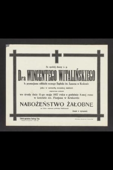 Za spokój duszy ś. p. Dra Wincentego Witalińskiego b. prymarjusza oddziału ocznego Szpitala św. Łazarza w Krakowie jako w czwartą rocznicę śmierci odprawione zostanie we środę dnia 11-go maja 1927 roku [...] nabożeństwo żałobne [...]