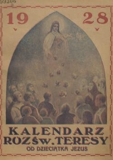 Kalendarz „Róż Św. Teresy” od Dzieciątka Jezus na Rok 1928 : poświęcony czci św. Teresy od Dzieciątka Jezus
