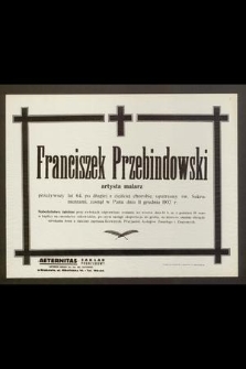 Franciszek Przebindowski artysta malarz [...] zasnął w Panu dnia 11 grudnia 1937 r. [...]