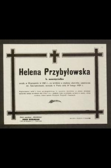Helena Przybyłowska b. nauczycielka urodz. w Warszawie w 1845 r. [...] zasnęła w Panu dnia 10 lutego 1929 r. [...]